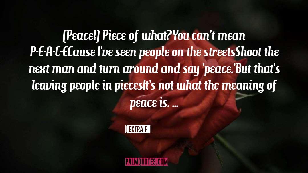 Extra P Quotes: (Peace!) Piece of what?<br>You can't