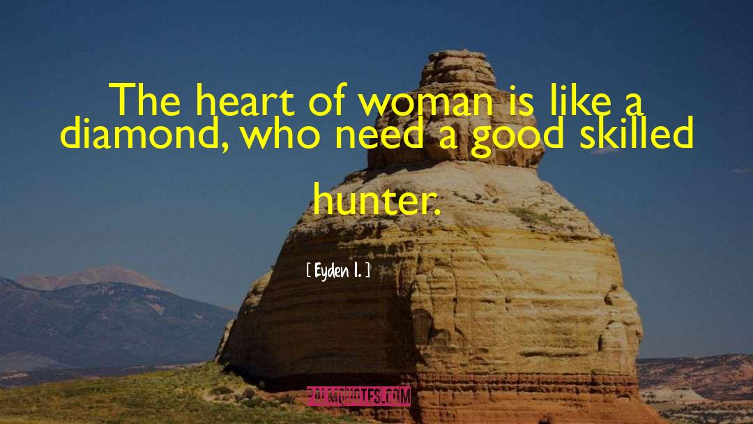 Eyden I. Quotes: The heart of woman is