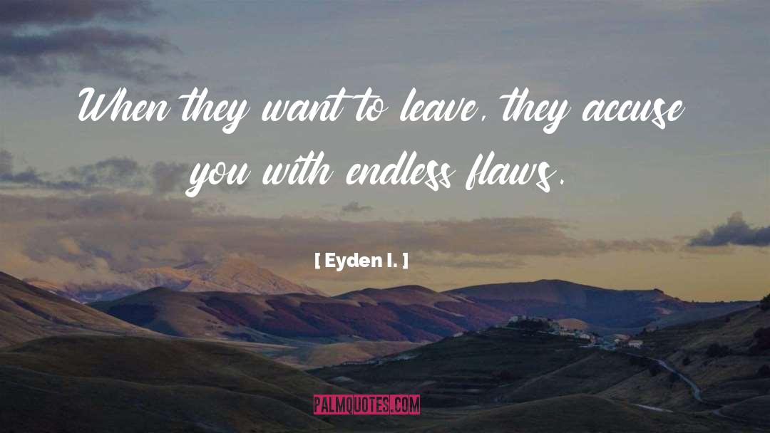 Eyden I. Quotes: When they want to leave,