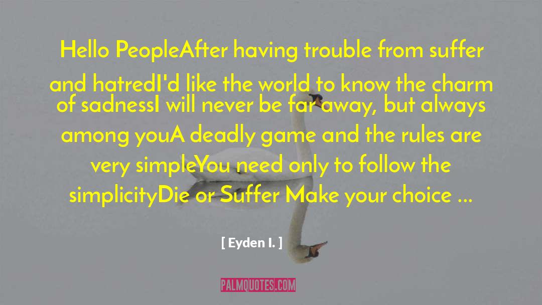 Eyden I. Quotes: Hello People<br />After having trouble