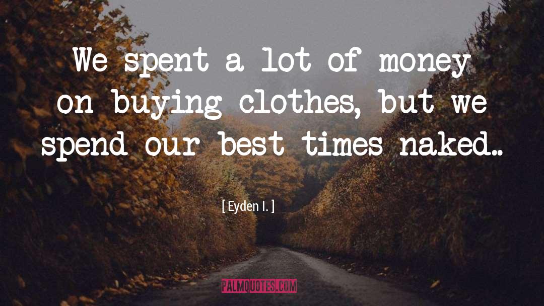 Eyden I. Quotes: We spent a lot of