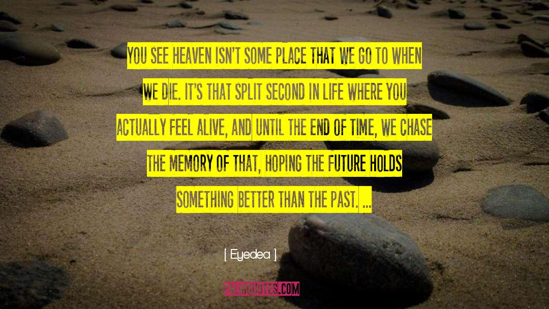 Eyedea Quotes: You see heaven isn't some