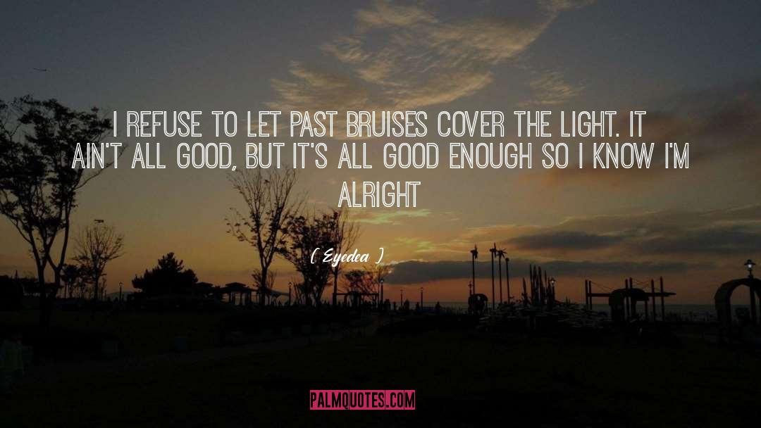 Eyedea Quotes: I refuse to let past