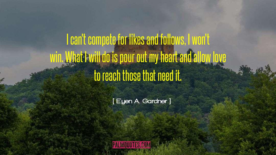 E'yen A. Gardner Quotes: I can't compete for likes
