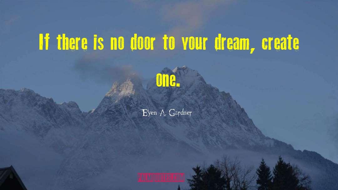E'yen A. Gardner Quotes: If there is no door