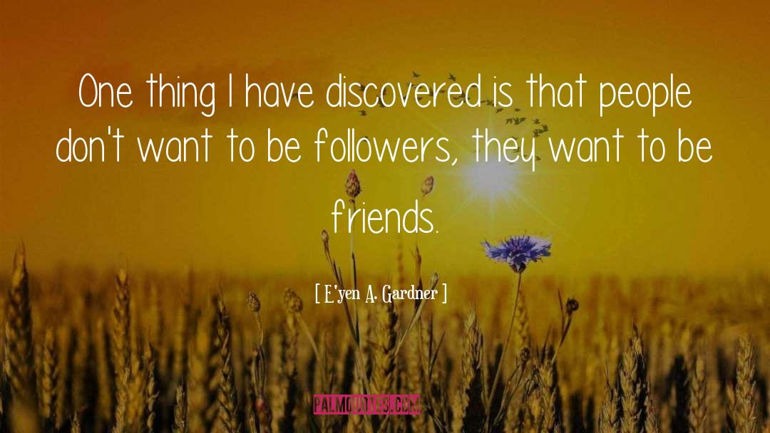 E'yen A. Gardner Quotes: One thing I have discovered