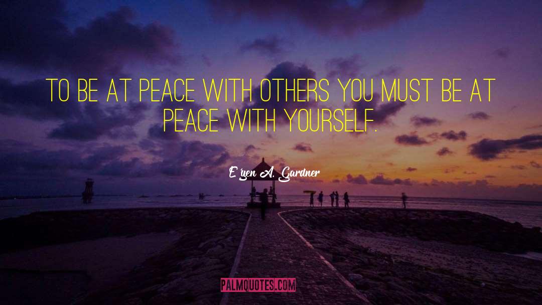 E'yen A. Gardner Quotes: To be at peace with