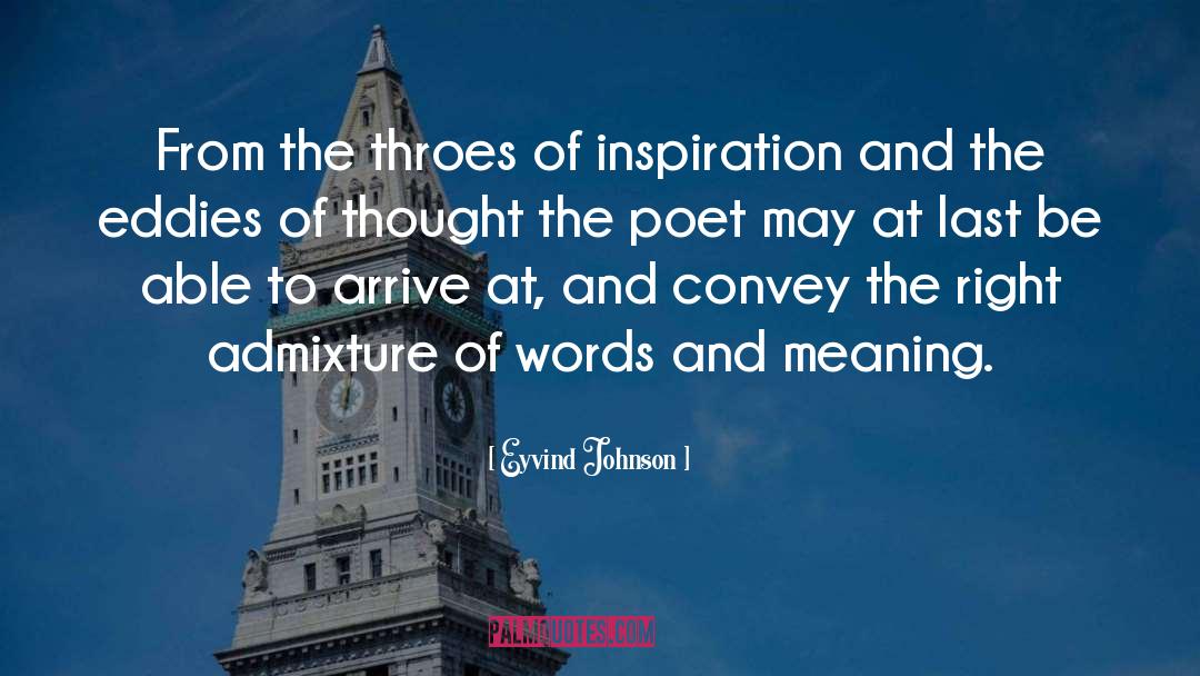 Eyvind Johnson Quotes: From the throes of inspiration