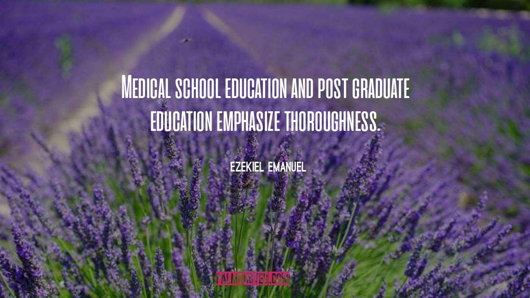 Ezekiel Emanuel Quotes: Medical school education and post