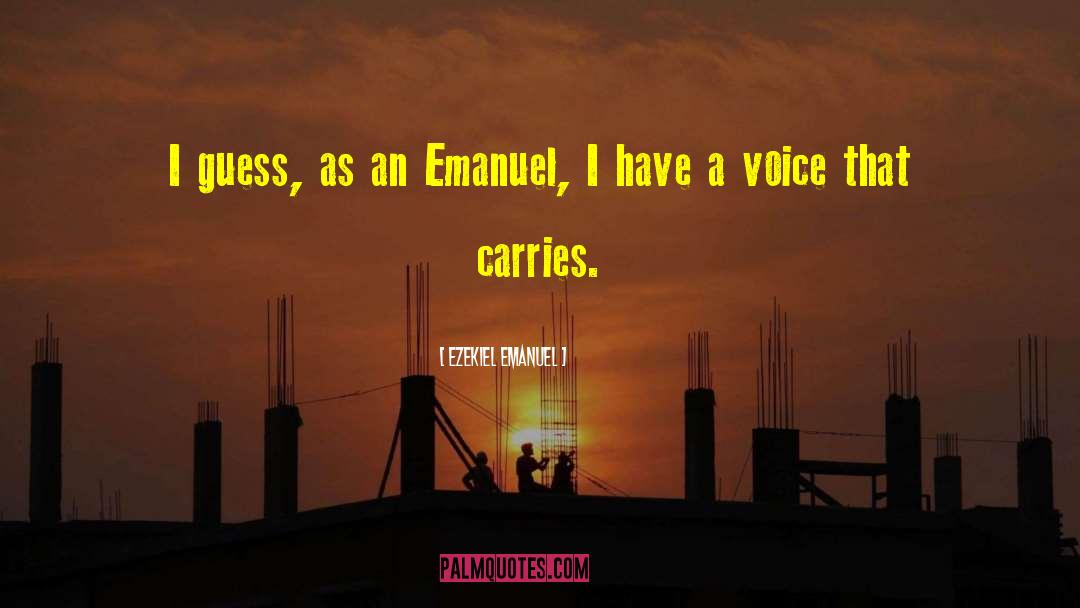 Ezekiel Emanuel Quotes: I guess, as an Emanuel,