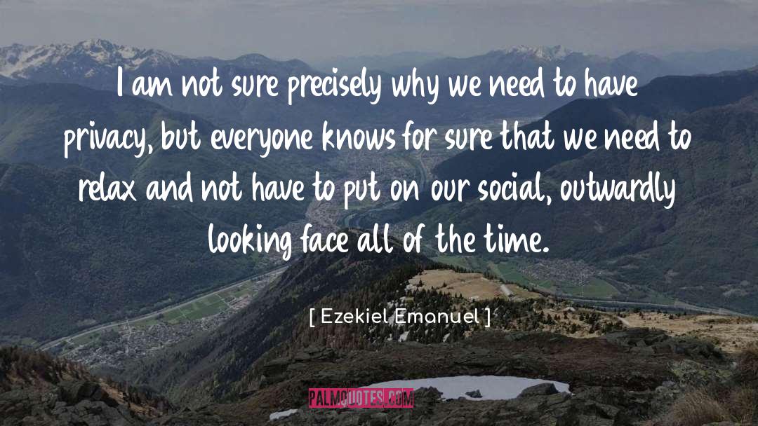 Ezekiel Emanuel Quotes: I am not sure precisely