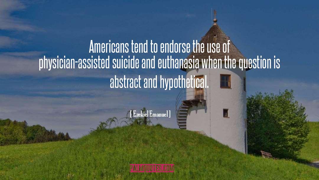 Ezekiel Emanuel Quotes: Americans tend to endorse the