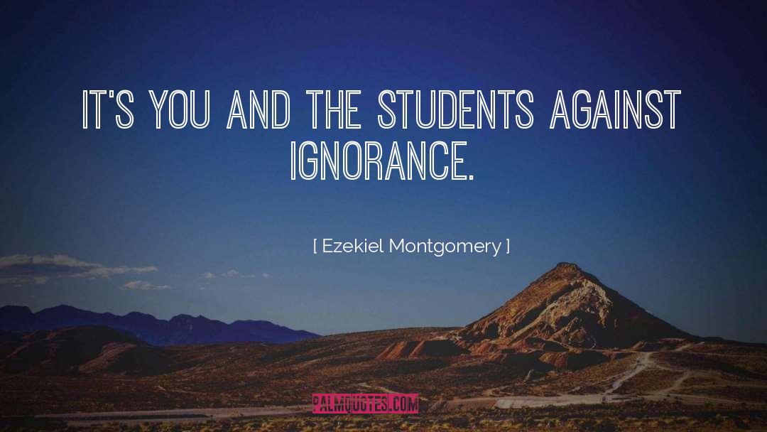 Ezekiel Montgomery Quotes: It's you and the students