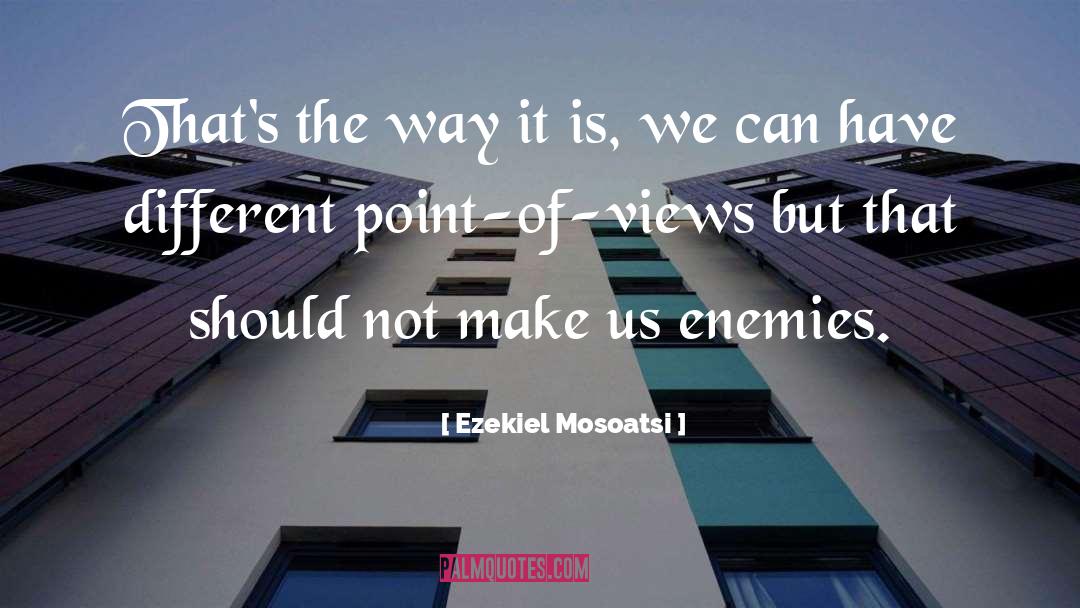 Ezekiel Mosoatsi Quotes: That's the way it is,