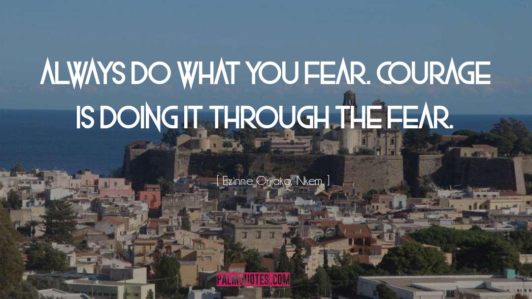 Ezinne Orjiako, Nkem. Quotes: Always do what you fear.