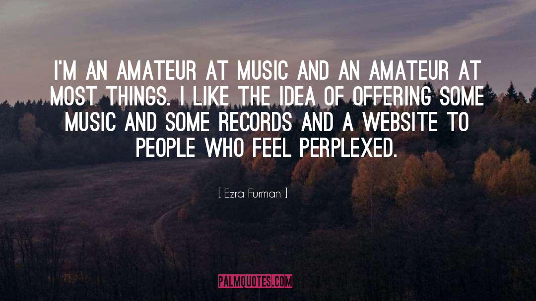 Ezra Furman Quotes: I'm an amateur at music