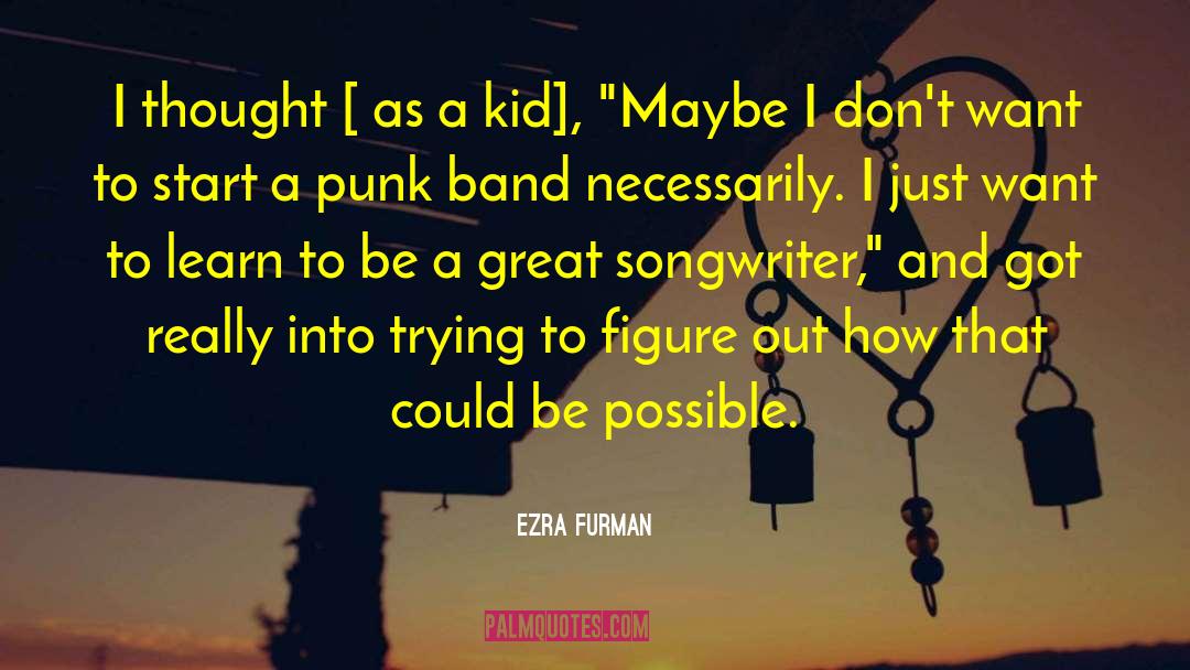 Ezra Furman Quotes: I thought [ as a