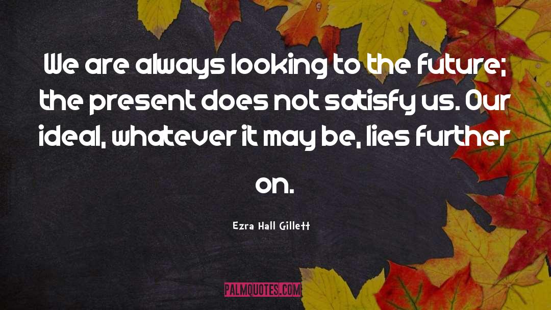 Ezra Hall Gillett Quotes: We are always looking to