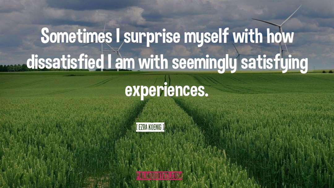 Ezra Koenig Quotes: Sometimes I surprise myself with