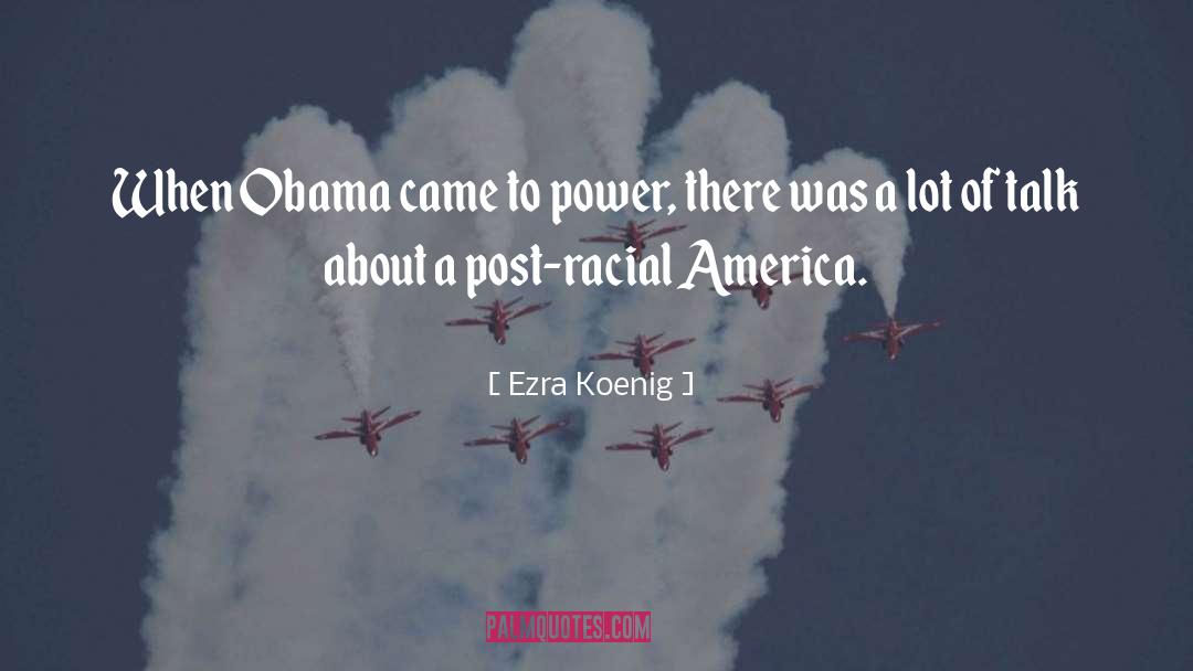 Ezra Koenig Quotes: When Obama came to power,