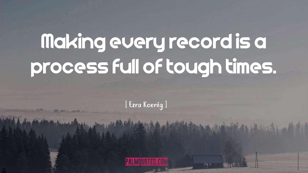 Ezra Koenig Quotes: Making every record is a