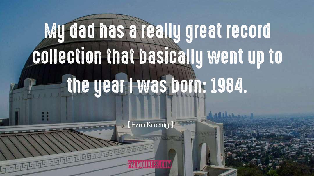 Ezra Koenig Quotes: My dad has a really