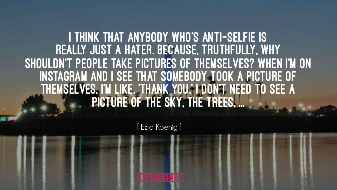Ezra Koenig Quotes: I think that anybody who's