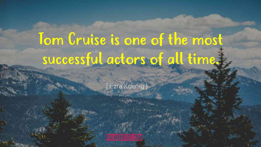 Ezra Koenig Quotes: Tom Cruise is one of