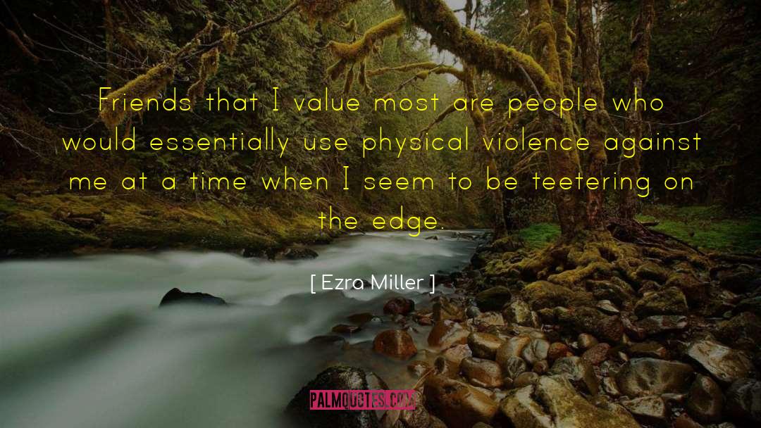 Ezra Miller Quotes: Friends that I value most