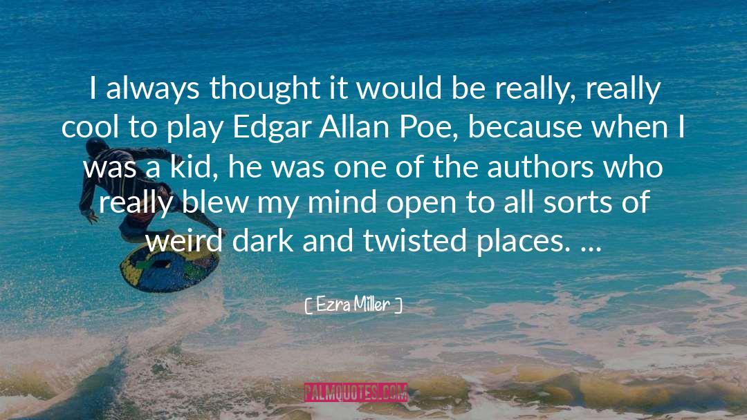 Ezra Miller Quotes: I always thought it would