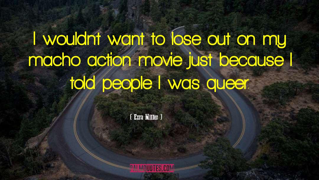 Ezra Miller Quotes: I wouldn't want to lose