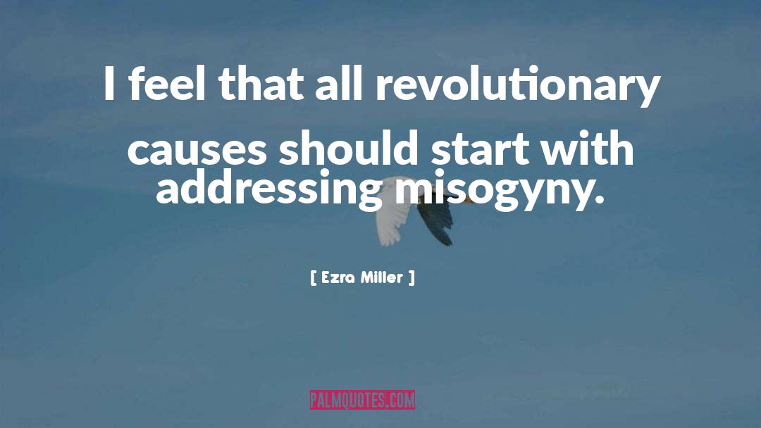 Ezra Miller Quotes: I feel that all revolutionary