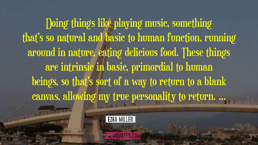 Ezra Miller Quotes: Doing things like playing music,