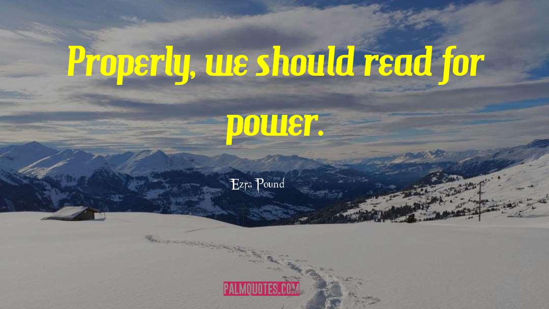 Ezra Pound Quotes: Properly, we should read for