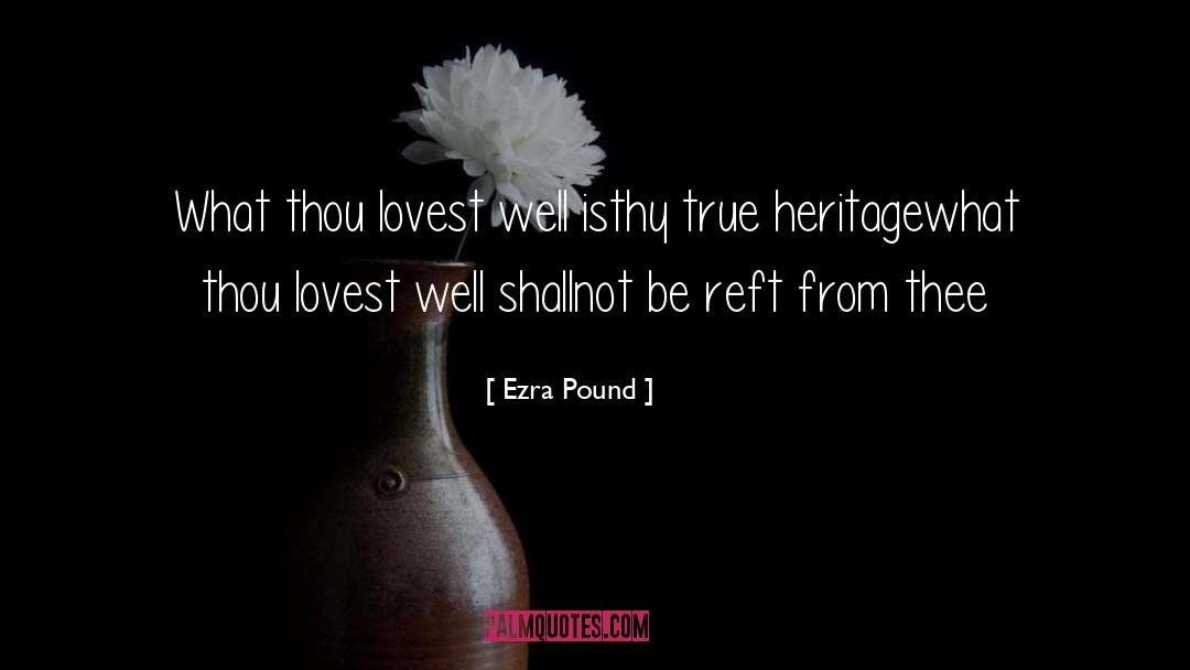 Ezra Pound Quotes: What thou lovest well is<br>thy