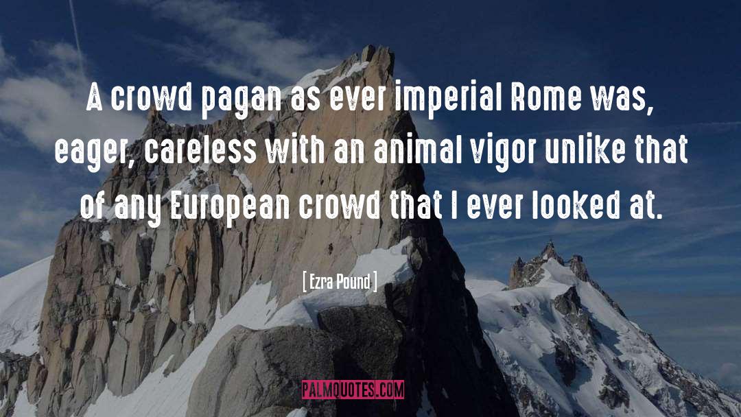 Ezra Pound Quotes: A crowd pagan as ever