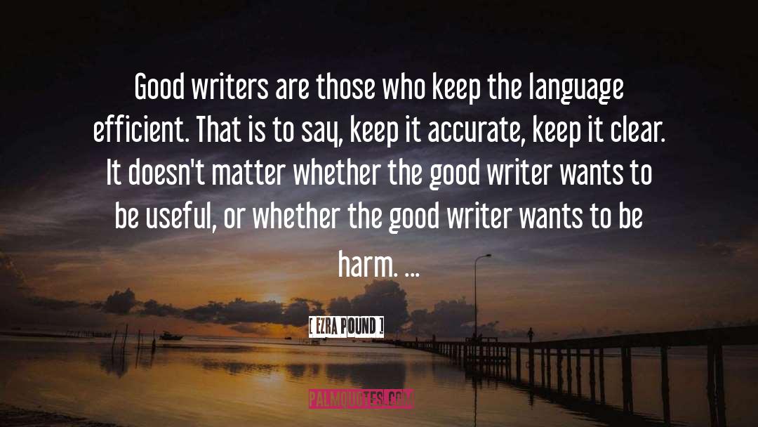 Ezra Pound Quotes: Good writers are those who