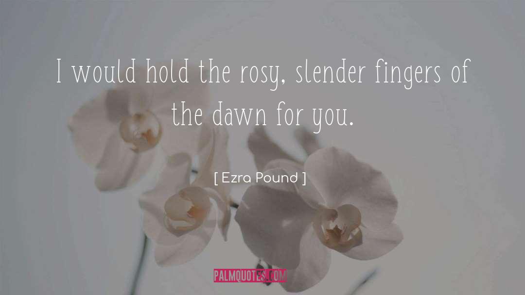 Ezra Pound Quotes: I would hold the rosy,