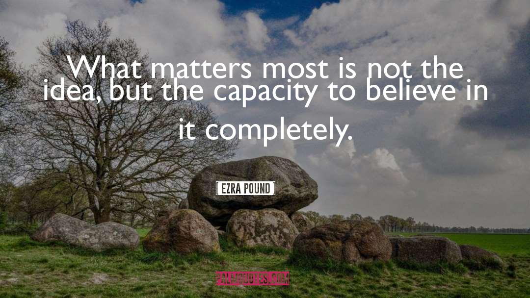 Ezra Pound Quotes: What matters most is not