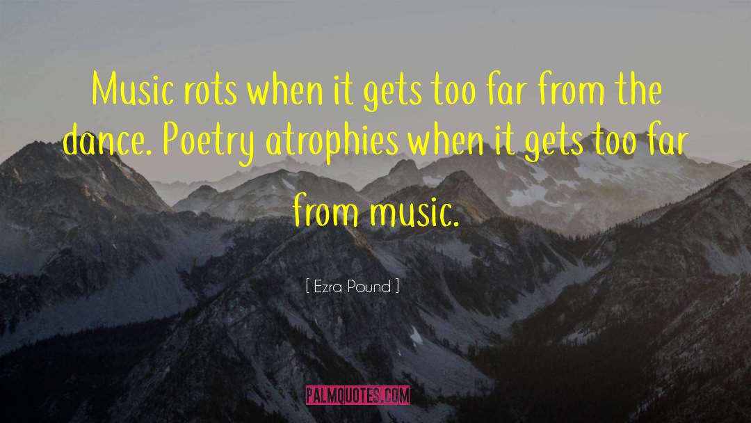 Ezra Pound Quotes: Music rots when it gets