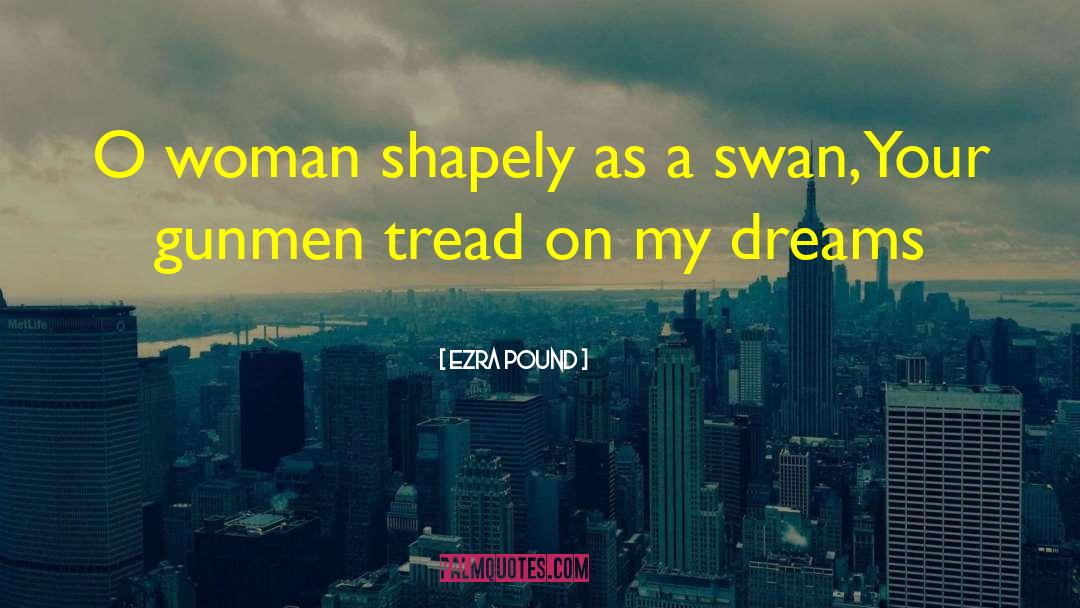 Ezra Pound Quotes: O woman shapely as a