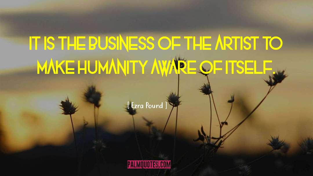Ezra Pound Quotes: It is the business of