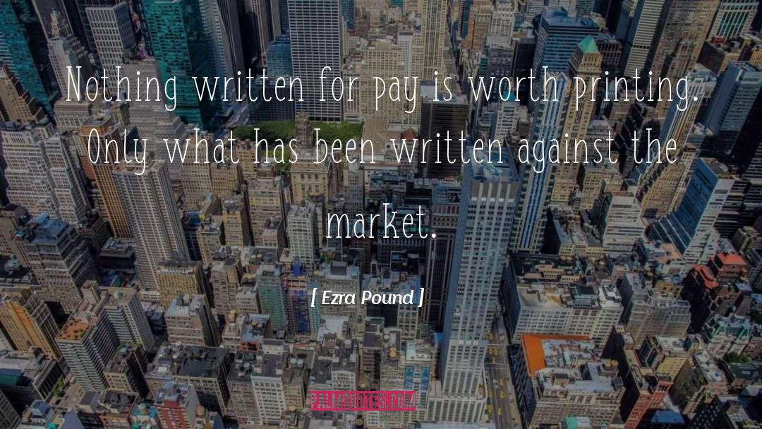 Ezra Pound Quotes: Nothing written for pay is