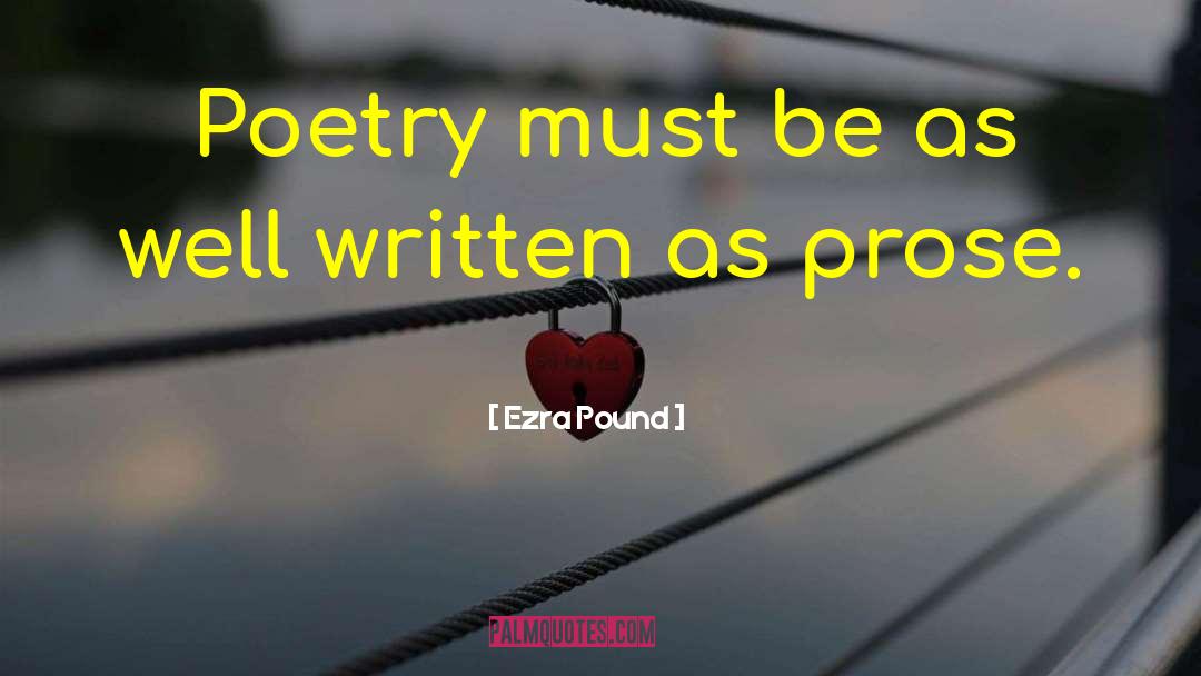 Ezra Pound Quotes: Poetry must be as well