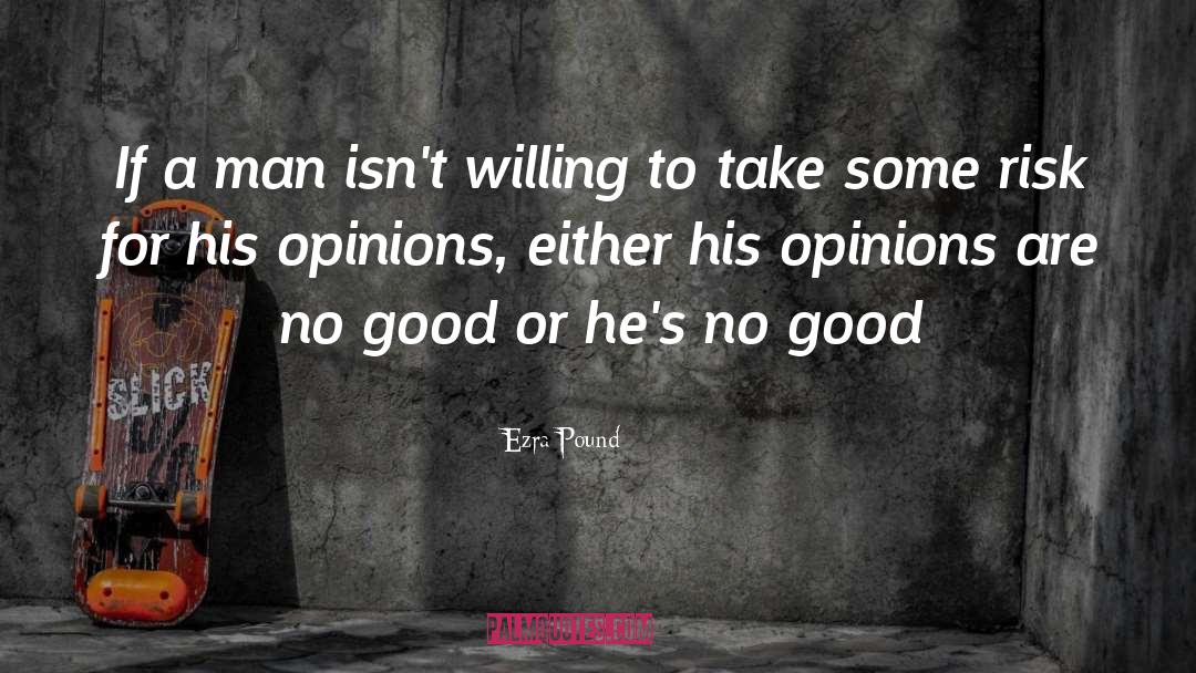 Ezra Pound Quotes: If a man isn't willing