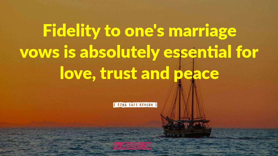 Ezra Taft Benson Quotes: Fidelity to one's marriage vows