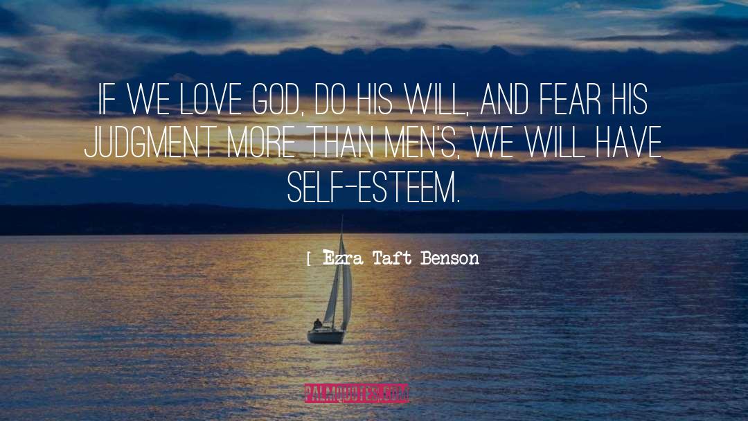 Ezra Taft Benson Quotes: If we love God, do