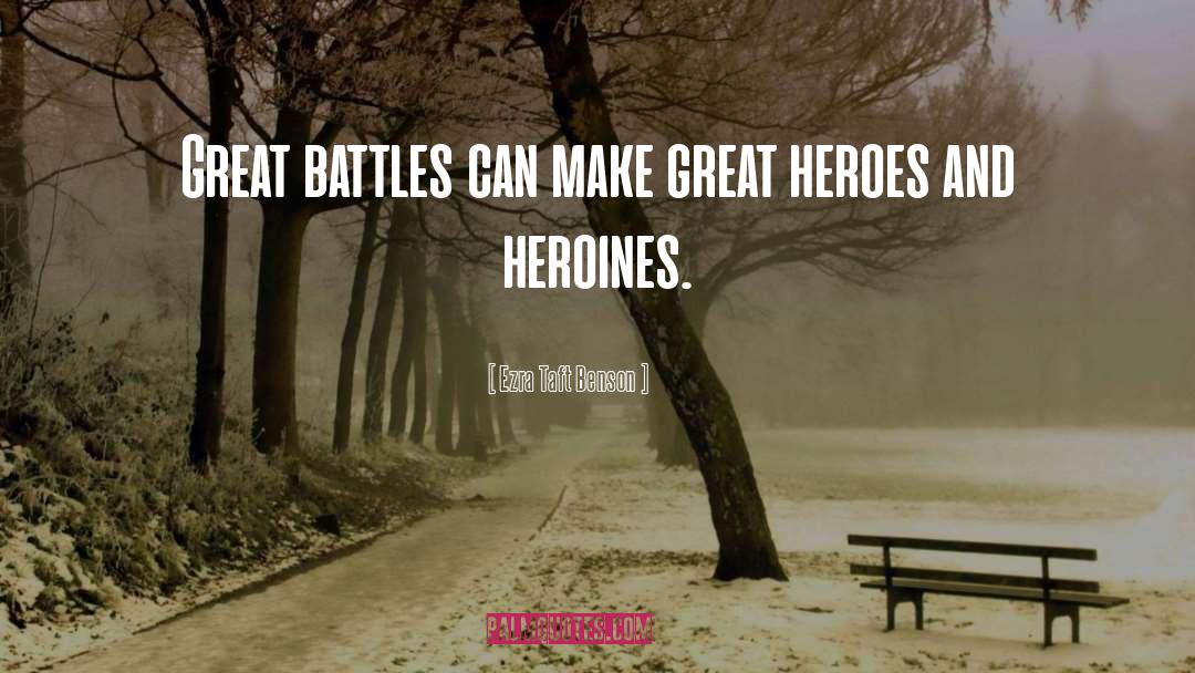 Ezra Taft Benson Quotes: Great battles can make great