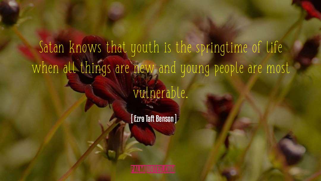 Ezra Taft Benson Quotes: Satan knows that youth is