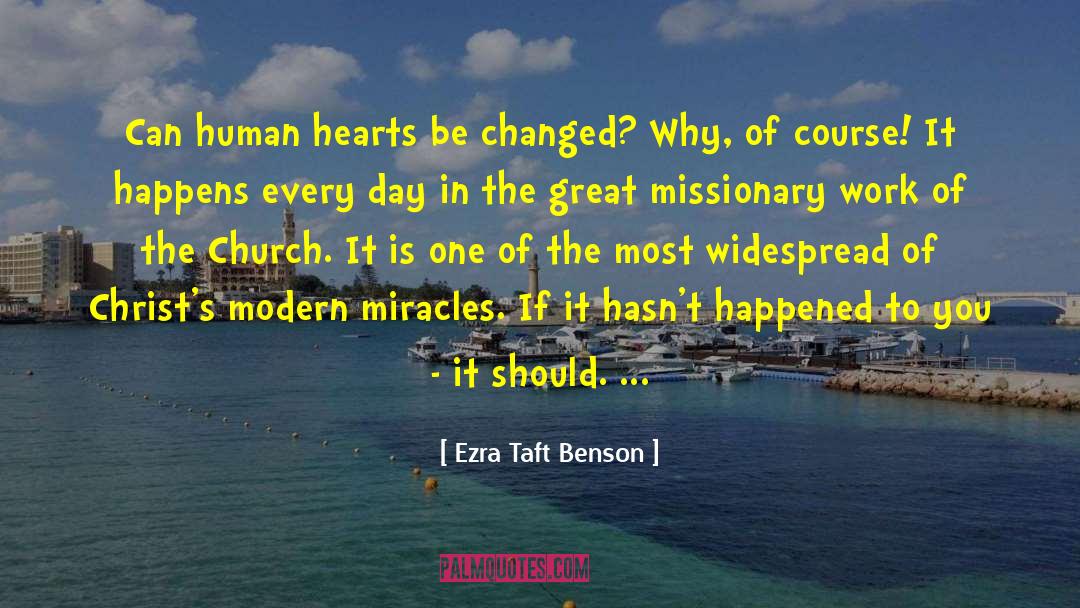 Ezra Taft Benson Quotes: Can human hearts be changed?